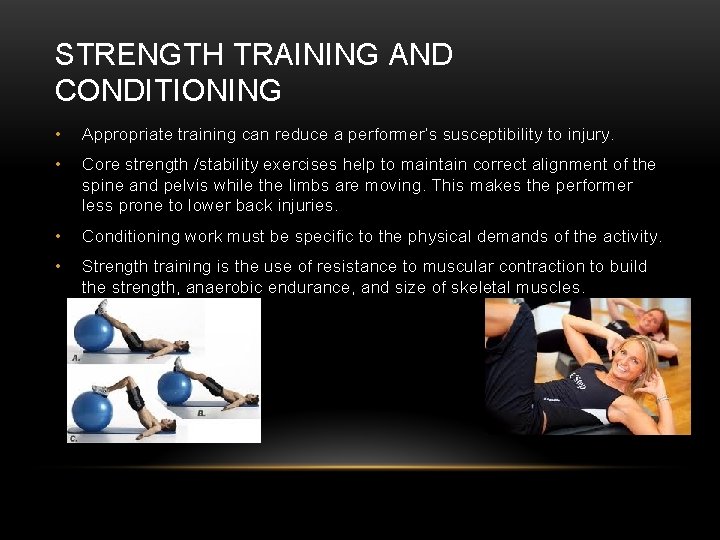 STRENGTH TRAINING AND CONDITIONING • Appropriate training can reduce a performer’s susceptibility to injury.