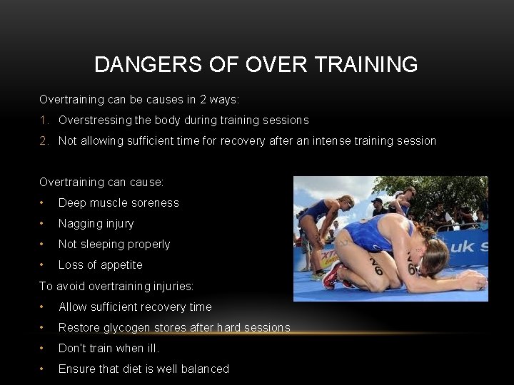 DANGERS OF OVER TRAINING Overtraining can be causes in 2 ways: 1. Overstressing the