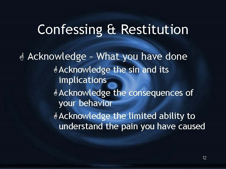 Confessing & Restitution G Acknowledge – What you have done G Acknowledge the sin