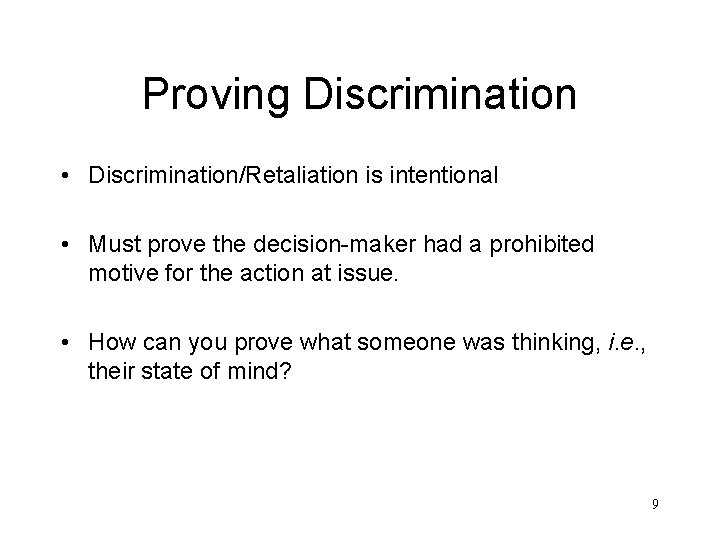 Proving Discrimination • Discrimination/Retaliation is intentional • Must prove the decision-maker had a prohibited
