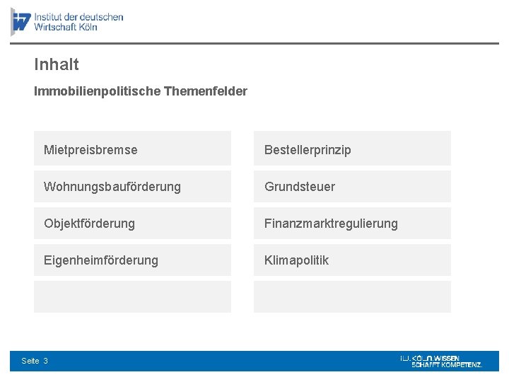 Inhalt Immobilienpolitische Themenfelder Mietpreisbremse Bestellerprinzip Wohnungsbauförderung Grundsteuer Objektförderung Finanzmarktregulierung Eigenheimförderung Klimapolitik Seite 3 