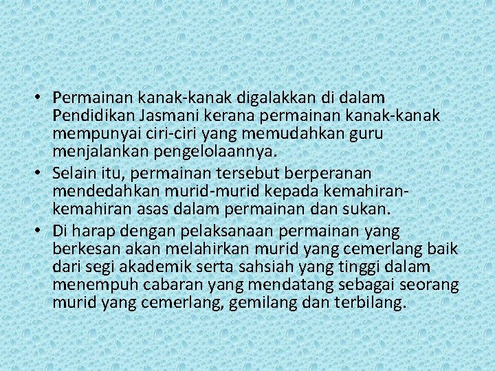  • Permainan kanak-kanak digalakkan di dalam Pendidikan Jasmani kerana permainan kanak-kanak mempunyai ciri-ciri