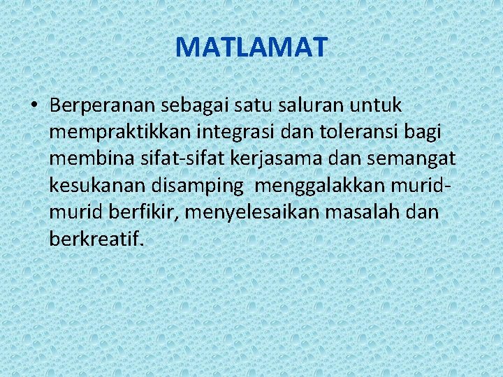 MATLAMAT • Berperanan sebagai satu saluran untuk mempraktikkan integrasi dan toleransi bagi membina sifat-sifat