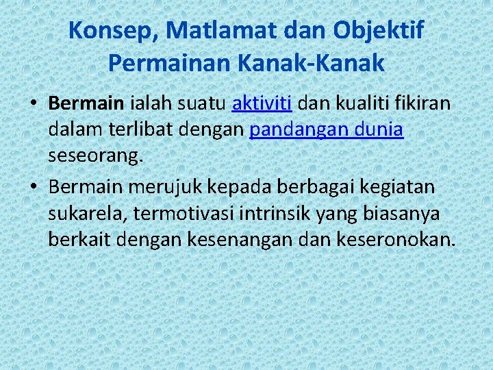 Konsep, Matlamat dan Objektif Permainan Kanak-Kanak • Bermain ialah suatu aktiviti dan kualiti fikiran