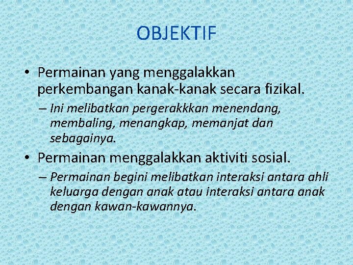 OBJEKTIF • Permainan yang menggalakkan perkembangan kanak-kanak secara fizikal. – Ini melibatkan pergerakkkan menendang,