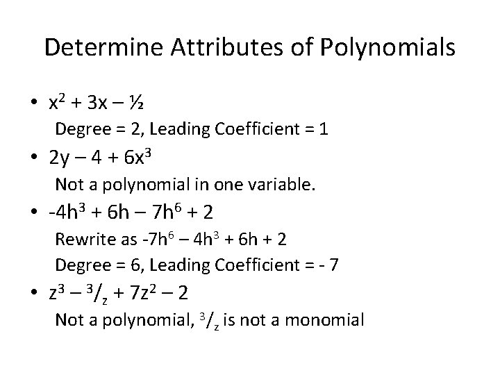 Determine Attributes of Polynomials • x 2 + 3 x – ½ Degree = Determine Attributes of Polynomials • x 2 + 3 x – ½ Degree =
