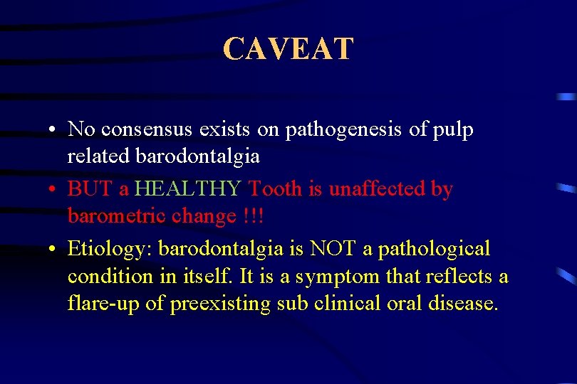 CAVEAT • No consensus exists on pathogenesis of pulp related barodontalgia • BUT a