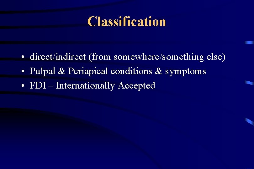 Classification • direct/indirect (from somewhere/something else) • Pulpal & Periapical conditions & symptoms •