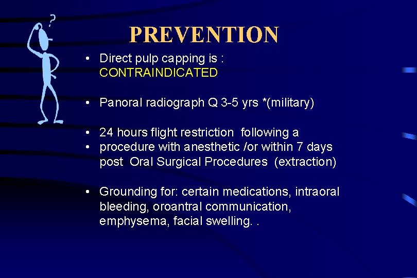 PREVENTION • Direct pulp capping is : CONTRAINDICATED • Panoral radiograph Q 3 -5