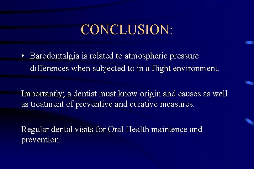 CONCLUSION: • Barodontalgia is related to atmospheric pressure differences when subjected to in a