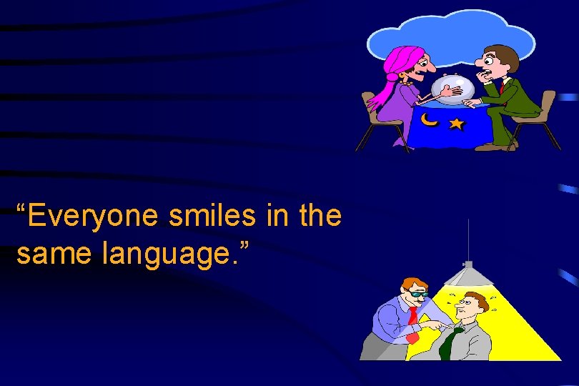 “Everyone smiles in the same language. ” 