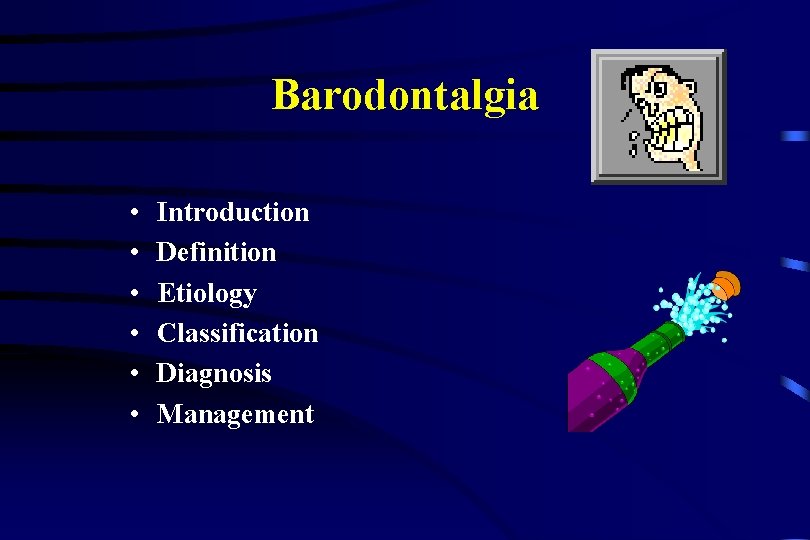 Barodontalgia • • • Introduction Definition Etiology Classification Diagnosis Management 