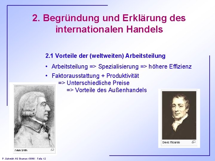 2. Begründung und Erklärung des internationalen Handels 2. 1 Vorteile der (weltweiten) Arbeitsteilung •