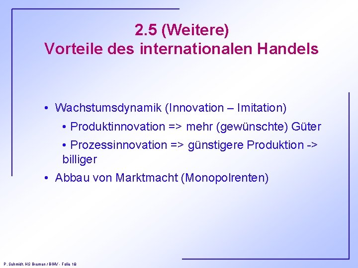 2. 5 (Weitere) Vorteile des internationalen Handels • Wachstumsdynamik (Innovation – Imitation) • Produktinnovation