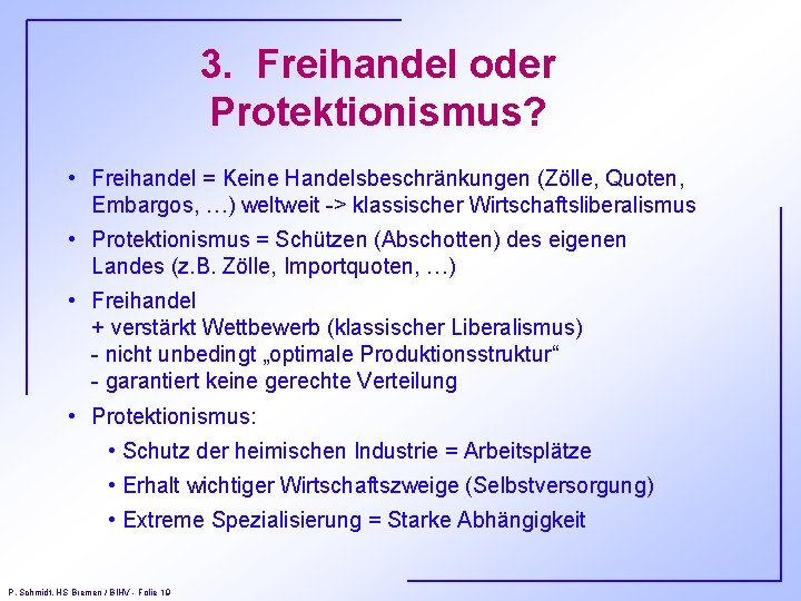 3. Freihandel oder Protektionismus? • Freihandel = Keine Handelsbeschränkungen (Zölle, Quoten, Embargos, …) weltweit