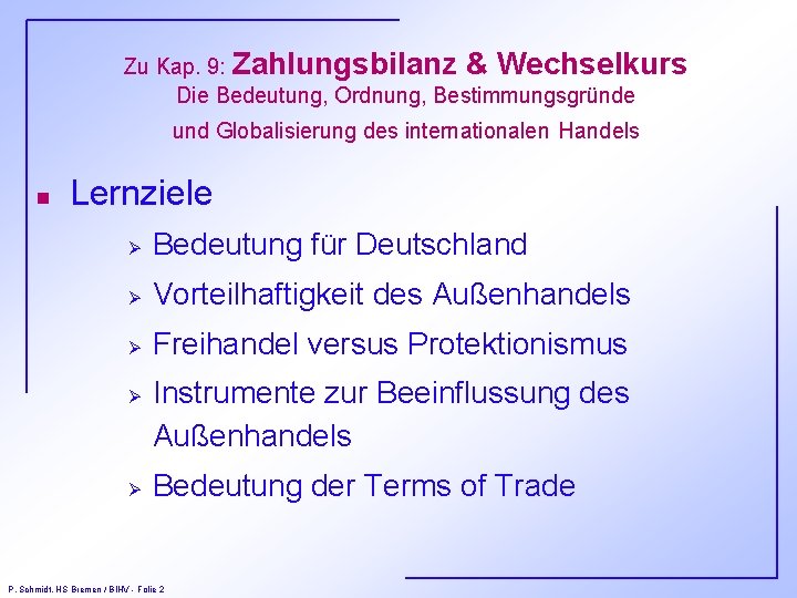 Zu Kap. 9: Zahlungsbilanz & Wechselkurs Die Bedeutung, Ordnung, Bestimmungsgründe und Globalisierung des internationalen