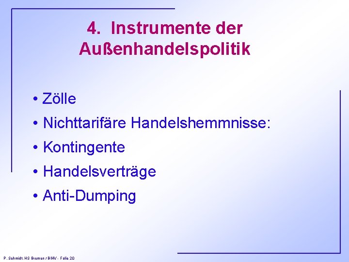 4. Instrumente der Außenhandelspolitik • Zölle • Nichttarifäre Handelshemmnisse: • Kontingente • Handelsverträge •