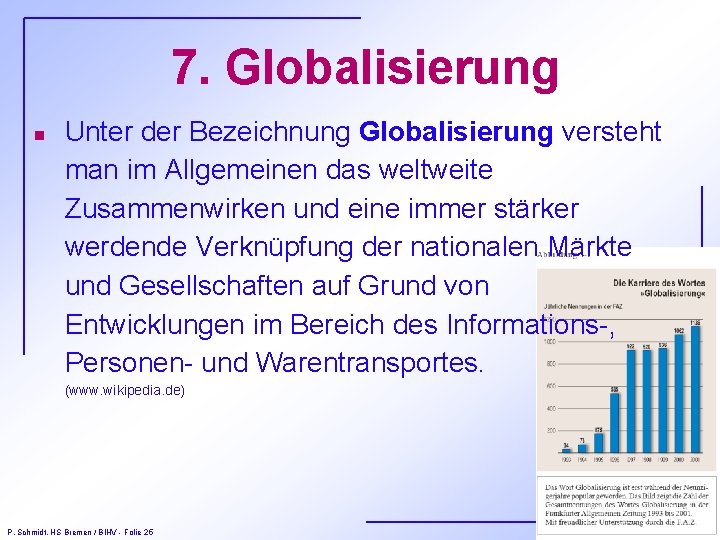 7. Globalisierung n Unter der Bezeichnung Globalisierung versteht man im Allgemeinen das weltweite Zusammenwirken