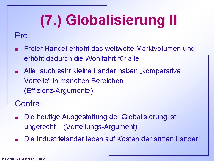 (7. ) Globalisierung II Pro: n n Freier Handel erhöht das weltweite Marktvolumen und