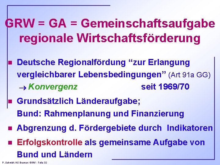 GRW = GA = Gemeinschaftsaufgabe regionale Wirtschaftsförderung n Deutsche Regionalfördung “zur Erlangung vergleichbarer Lebensbedingungen”