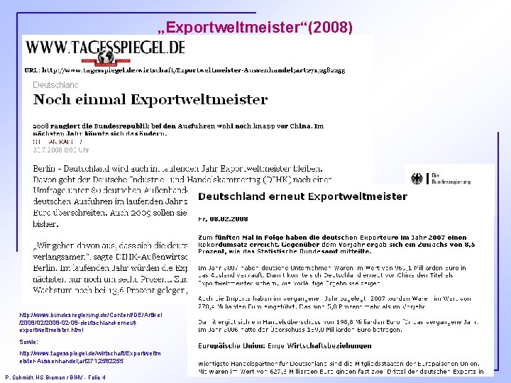 „Exportweltmeister“(2008) http: //www. bundesregierung. de/Content/DE/Artikel /2008/02/2008 -02 -08 -deutschland-erneutexportweltmeister. html Sowie: http: //www. tagesspiegel.