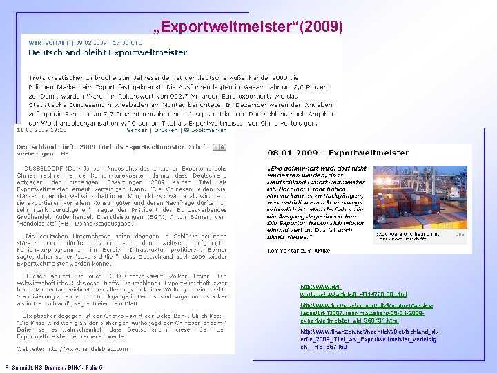 „Exportweltmeister“(2009) http: //www. dwworld. de/dw/article/0, , 4014770, 00. html http: //www. focus. de/community/kommentar-destages/tid-13007/user-matzeberg-08 -01