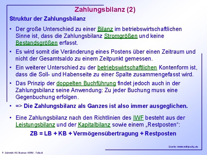 Zahlungsbilanz (2) Struktur der Zahlungsbilanz • Der große Unterschied zu einer Bilanz im betriebswirtschaftlichen