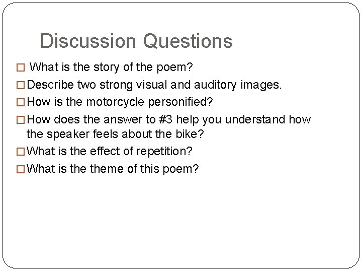 Discussion Questions � What is the story of the poem? � Describe two strong