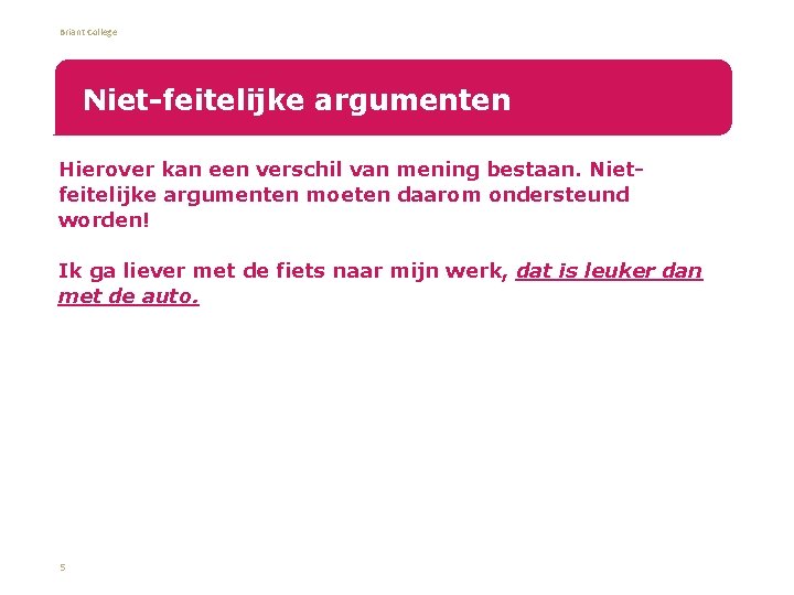 Briant College Niet-feitelijke argumenten Hierover kan een verschil van mening bestaan. Nietfeitelijke argumenten moeten