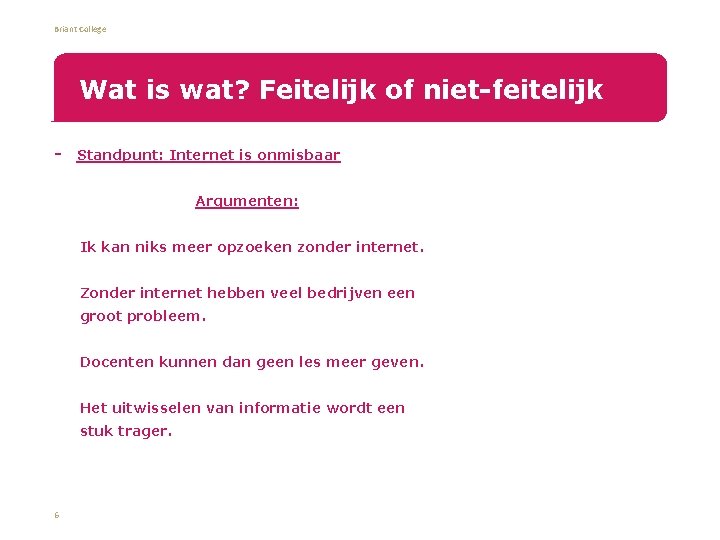 Briant College Wat is wat? Feitelijk of niet-feitelijk Standpunt: Internet is onmisbaar Argumenten: •