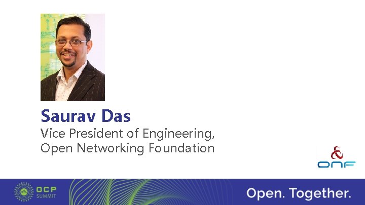 Saurav Das Vice President of Engineering, Open Networking Foundation 