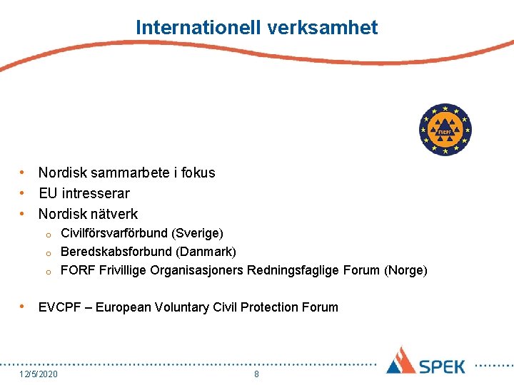Internationell verksamhet • Nordisk sammarbete i fokus • EU intresserar • Nordisk nätverk Civilförsvarförbund