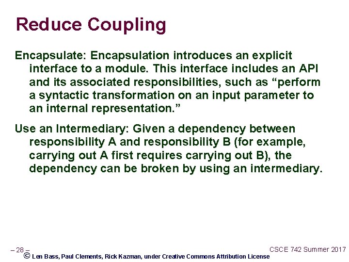 Reduce Coupling Encapsulate: Encapsulation introduces an explicit interface to a module. This interface includes