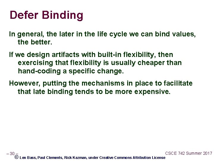 Defer Binding In general, the later in the life cycle we can bind values,