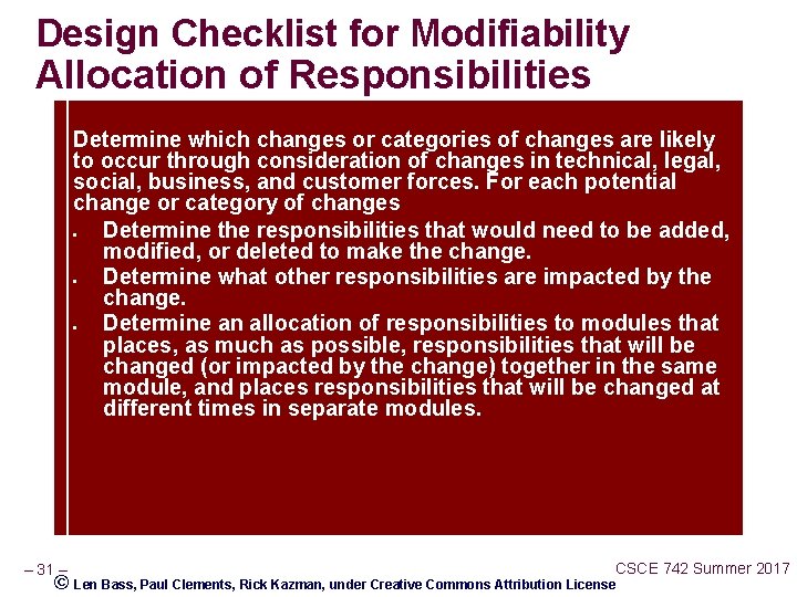 Design Checklist for Modifiability Allocation of Responsibilities Determine which changes or categories of changes