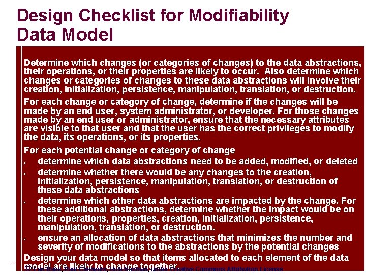 Design Checklist for Modifiability Data Model Determine which changes (or categories of changes) to