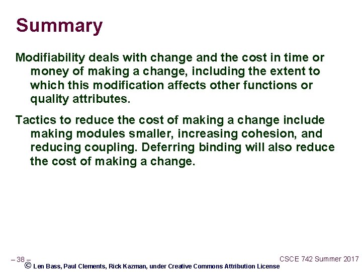 Summary Modifiability deals with change and the cost in time or money of making