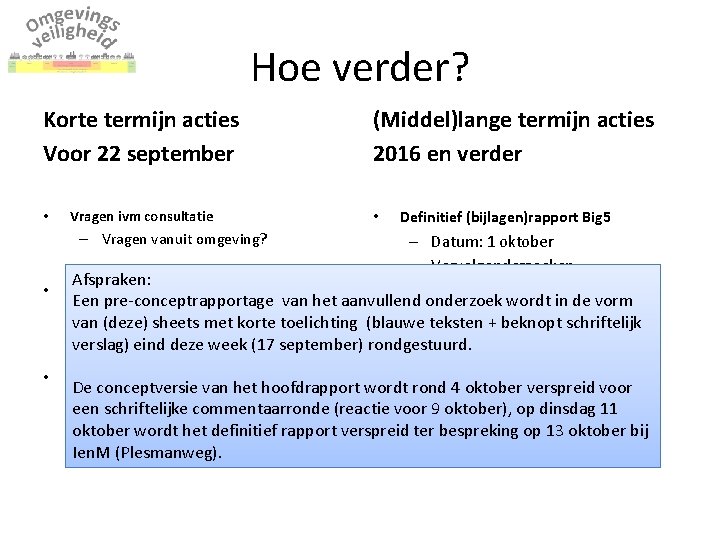 Hoe verder? Korte termijn acties Voor 22 september • Vragen ivm consultatie – Vragen