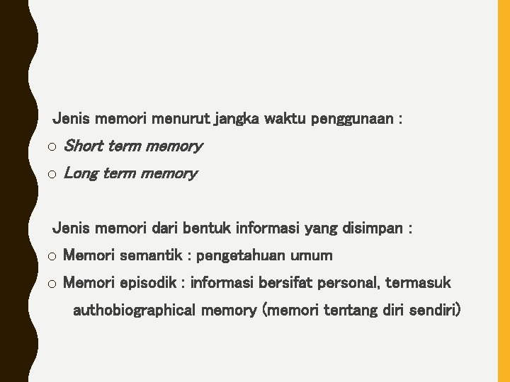 Jenis memori menurut jangka waktu penggunaan : o Short term memory o Long term