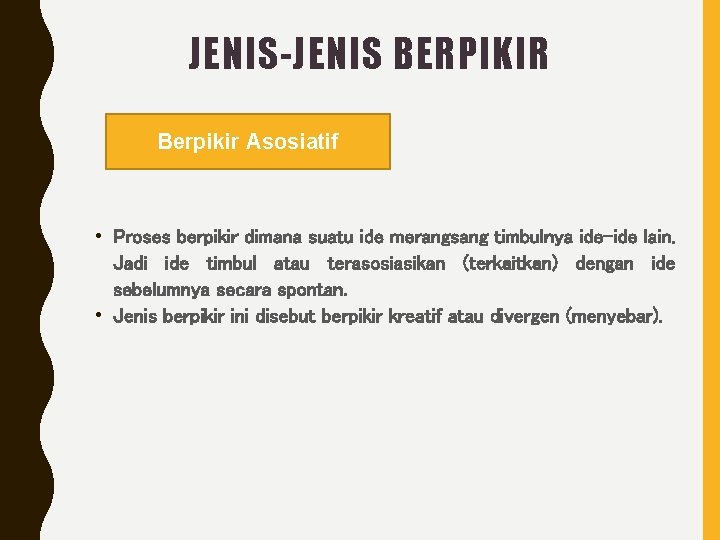 JENIS-JENIS BERPIKIR Berpikir Asosiatif • Proses berpikir dimana suatu ide merangsang timbulnya ide-ide lain.