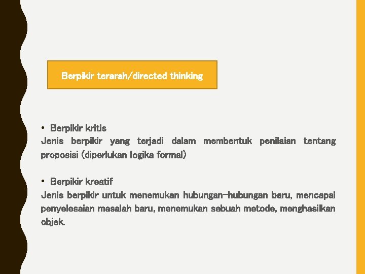 Berpikir terarah/directed thinking • Berpikir kritis Jenis berpikir yang terjadi dalam membentuk penilaian tentang