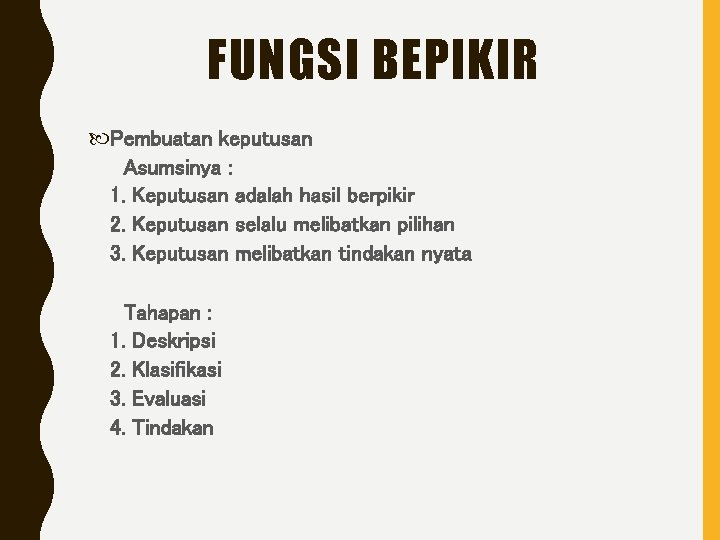 FUNGSI BEPIKIR Pembuatan keputusan Asumsinya : 1. Keputusan adalah hasil berpikir 2. Keputusan selalu