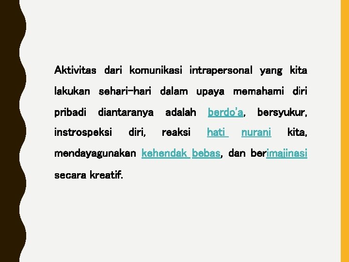 Aktivitas dari komunikasi intrapersonal yang kita lakukan sehari-hari dalam upaya memahami diri pribadi diantaranya