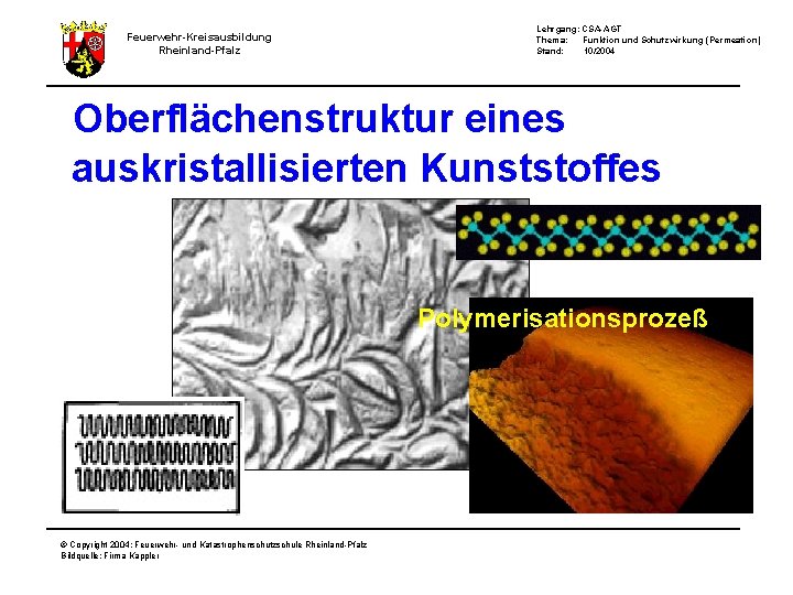 Feuerwehr-Kreisausbildung Rheinland-Pfalz Lehrgang: CSA-AGT Thema: Funktion und Schutzwirkung (Permeation) Stand: 10/2004 Oberflächenstruktur eines auskristallisierten