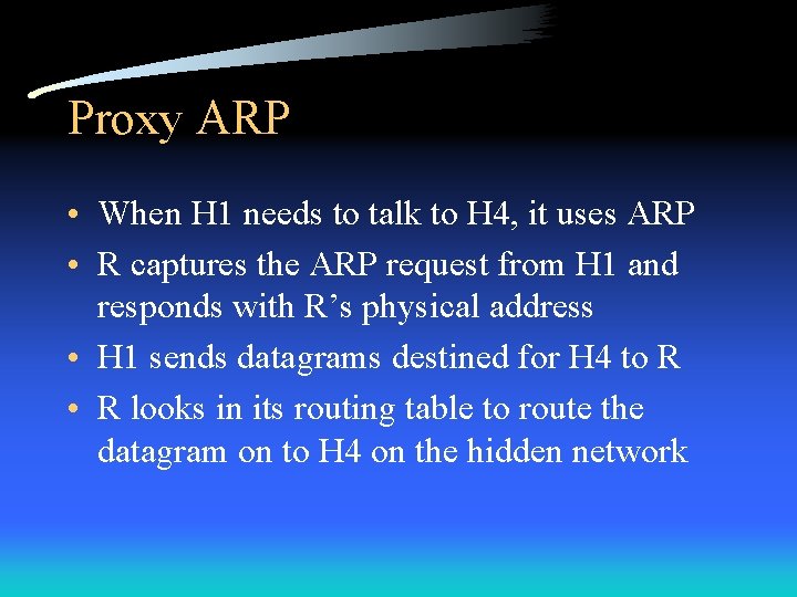 Proxy ARP • When H 1 needs to talk to H 4, it uses