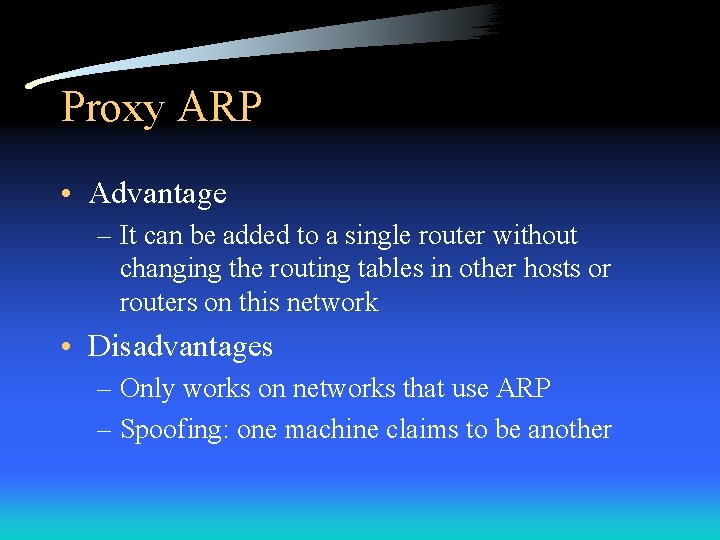 Proxy ARP • Advantage – It can be added to a single router without