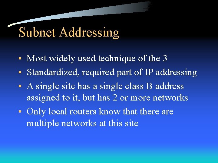 Subnet Addressing • Most widely used technique of the 3 • Standardized, required part