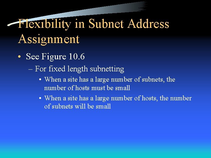 Flexibility in Subnet Address Assignment • See Figure 10. 6 – For fixed length