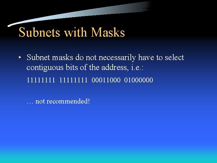 Subnets with Masks • Subnet masks do not necessarily have to select contiguous bits