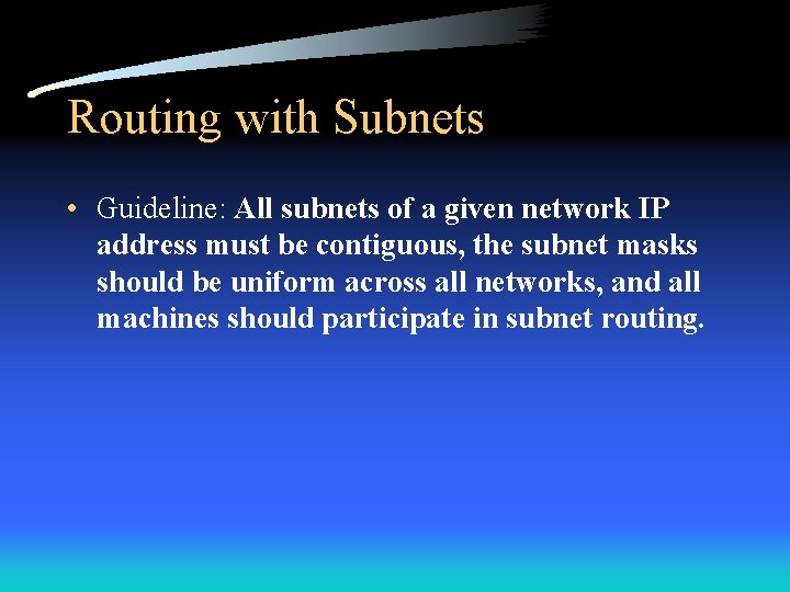 Routing with Subnets • Guideline: All subnets of a given network IP address must